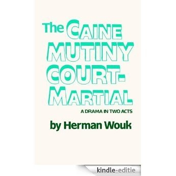 The Caine Mutiny Court-Martial: A Drama In Two Acts [Kindle-editie]
