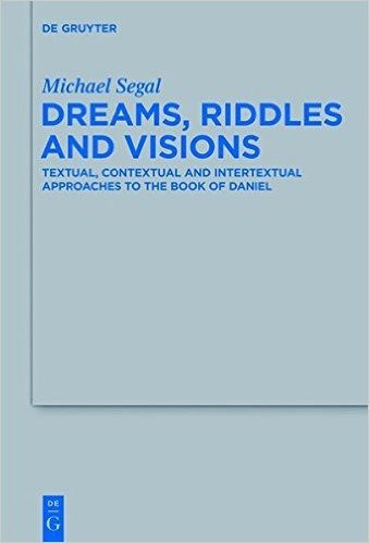 Dreams, Riddles, and Visions: Textual, Contextual, and Intertextual Approaches to the Book of Daniel