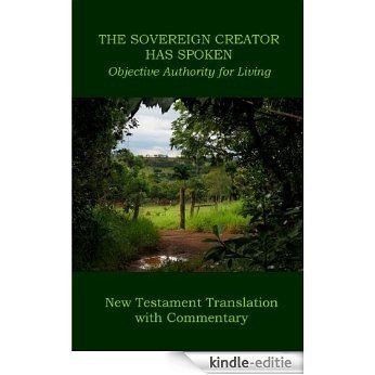THE SOVEREIGN CREATOR HAS SPOKEN -- New Testament Translation with Commentary (English Edition) [Kindle-editie]