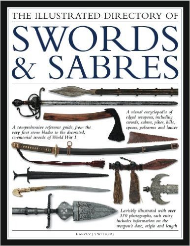 The Illustrated Directory of Swords & Sabres: A Visual Encyclopedia of 400 Edged Weapons, Including Swords, Sabres, Pikes, Bills, Spears, Polearms and Lances baixar