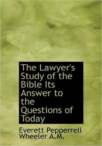 The Lawyer's Study of the Bible Its Answer to the Questions of Today
