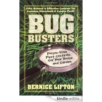 Bug Busters: Safe, Natural and Effective Controls for Common Household and Garden Pests [Kindle-editie]