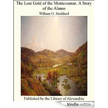 The Lost Gold of the Montezumas: A Story of the Alamo [Kindle-editie]