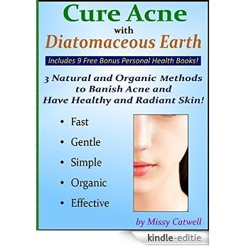 Cure Acne with Diatomaceous Earth + 9 Free Bonus Books!: 3 Natural and Organic Methods to Banish Acne and Have Healthy, Radiant Skin! (English Edition) [Kindle-editie]