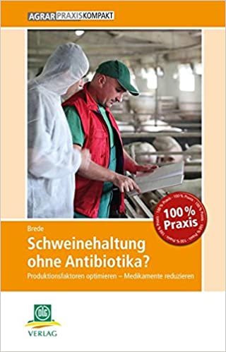 Schweinehaltung ohne Antibiotika?: Produktionsfaktoren optimieren – Medikamente reduzieren (AgrarPraxis kompakt)