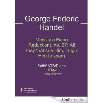 Messiah (Piano Reduction), no. 27: All they that see Him, laugh Him to scorn [Kindle-editie]