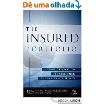 The Insured Portfolio: Your Gateway to Stress-Free Global Investments (Agora Series) [eBook Kindle]