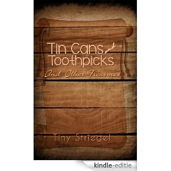 Tin Cans and Toothpicks And Other Treasures (English Edition) [Kindle-editie]