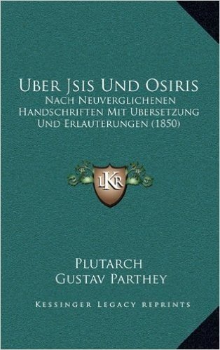 Uber Jsis Und Osiris: Nach Neuverglichenen Handschriften Mit Ubersetzung Und Erlauterungen (1850)
