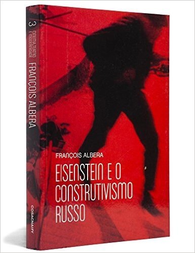 Eisenstein e o Construtivismo Russo - Coleção Cinema, Teatro e Modernidade