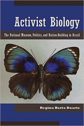 Activist Biology: The National Museum, Politics, and Nation Building in Brazil