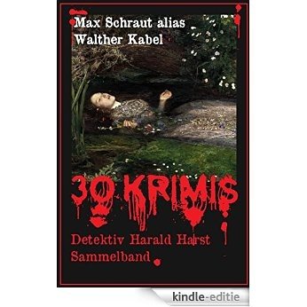 Max Schraut alias Walther Kabel: Sammelband - 30 Kriminalerzählungen mit "Detektiv Harald Harst" (German Edition) [Kindle-editie]