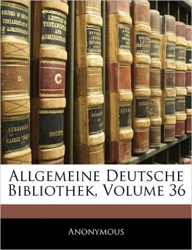 Allgemeine Deutsche Bibliothek, Sechs Und Drenzigster Band