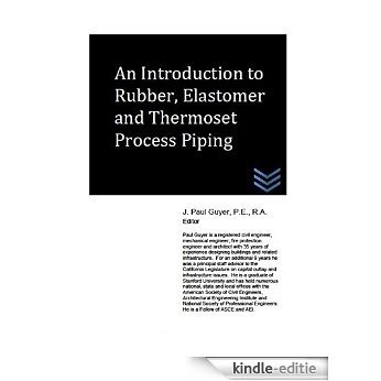 An Introduction to Rubber, Elastomer and Thermoset Process Piping (English Edition) [Kindle-editie]