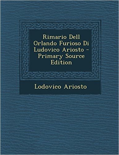 Rimario Dell Orlando Furioso Di Ludovico Ariosto - Primary Source Edition
