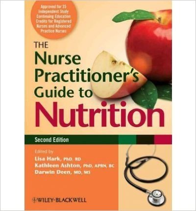 [(The Nurse Practitioner's Guide to Nutrition)] [ Edited by Lisa Hark, Edited by Kathleen Ashton, Edited by Darwin Deen ] [December, 2012]
