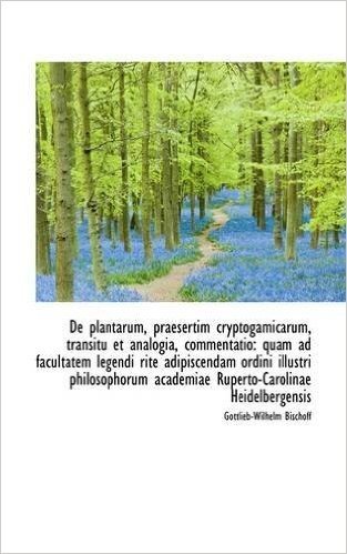 de Plantarum, Praesertim Cryptogamicarum, Transitu Et Analogia, Commentatio: Quam Ad Facultatem Lege