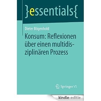 Konsum: Reflexionen über einen multidisziplinären Prozess: (essentials) [Kindle-editie]