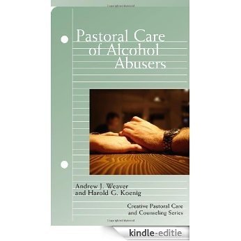 Pastoral Care of Alcohol Abusers (Creative Pastoral Care and Counseling) (Creative Pastoral Care & Counseling) [Kindle-editie]