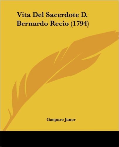 Vita del Sacerdote D. Bernardo Recio (1794)