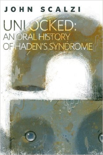 Unlocked: An Oral History of Haden's Syndrome: A Tor.Com Original (Kindle Single) (Lock In Series)