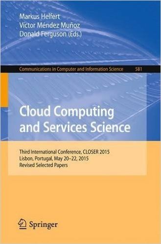 Cloud Computing and Services Science: Third International Conference, Closer 2015, Lisbon, Portugal, May 20-22, 2015, Revised Selected Papers
