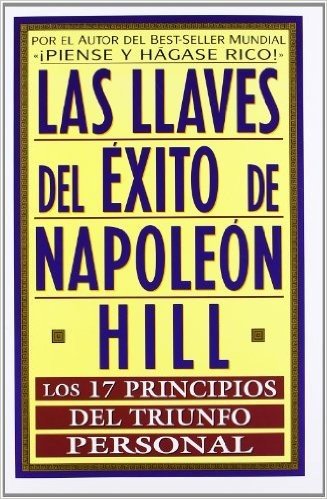 Las Llaves del Exito de Napoleon Hill: Los 17 Principios del Triunfo Personal