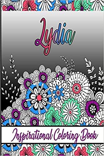 Lydia Inspirational Coloring Book: An adult Coloring Boo kwith Adorable Doodles, and Positive Affirmations for Relaxationion.30 designs , 64 pages, matte cover, size 6 x9 inch ,