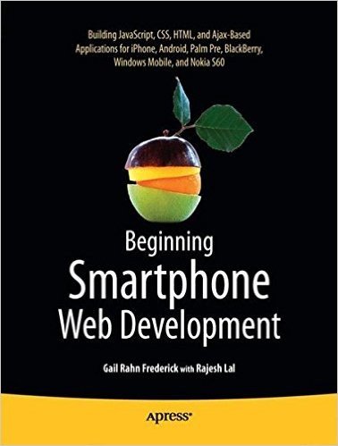 Beginning Smartphone Web Development: Building JavaScript, CSS, HTML and Ajax-Based Applications for iPhone, Android, Palm Pre, Blackberry, Windows Mobile, and Nokia S60
