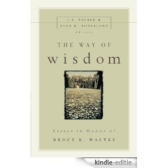 The Way of Wisdom: Essays in Honor of Bruce K. Waltke [Kindle-editie]