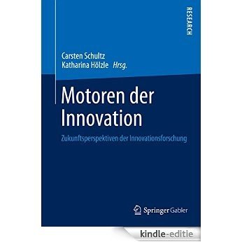 Motoren der Innovation: Zukunftsperspektiven der Innovationsforschung [Print Replica] [Kindle-editie]