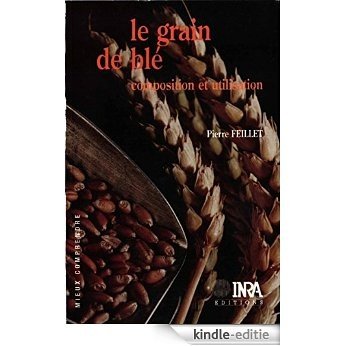 Le grain de blé: Composition et utilisation (Mieux comprendre) [Kindle-editie]
