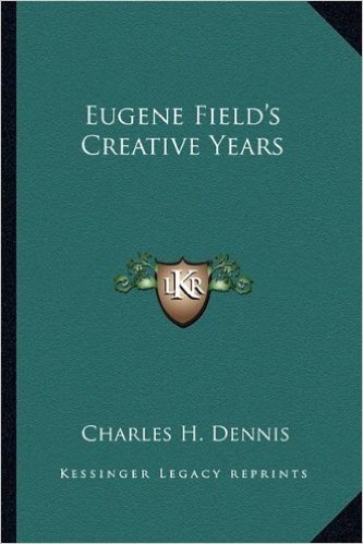 Eugene Field's Creative Years