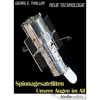 Spionagesatelliten: Unsere Augen im All (Neue Technologie 2) (German Edition) [Kindle-editie]