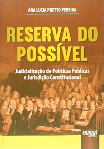 Reserva do Possível. Judicialização de Políticas Públicas e Jurisdição Constitucional