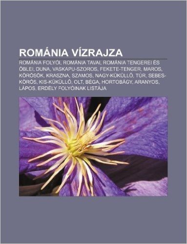 Romania Vizrajza: Romania Folyoi, Romania Tavai, Romania Tengerei Es Oblei, Duna, Vaskapu-Szoros, Fekete-Tenger, Maros, Korosok, Kraszna