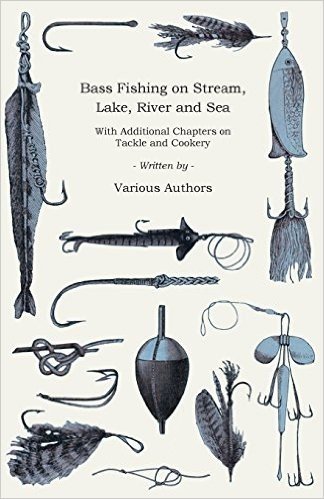 Bass Fishing on Stream, Lake, River and Sea - With Additional Chapters on Tackle and Cookery baixar