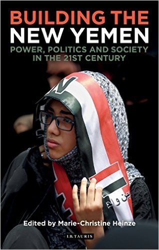 Building the New Yemen: Power, Politics and Society in the Twenty-First Century