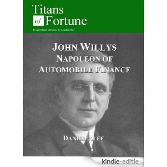 John Willys: Napoleon of Automobile Finance (Titans of Fortune) (English Edition) [Kindle-editie]