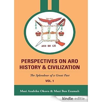 Perspectives On Aro History & Civilization: The Splendour of a Great Past [Kindle-editie]