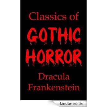 Classics of Gothic Horror: Dracula and Frankenstein (English Edition) [Kindle-editie]