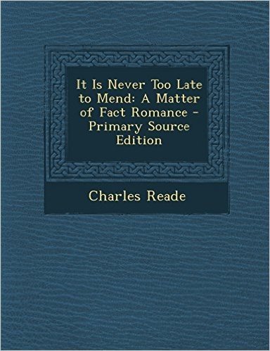 It Is Never Too Late to Mend: A Matter of Fact Romance - Primary Source Edition