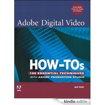 Adobe Digital Video How-Tos: 100 Essential Techniques with Adobe Production Studio [Kindle-editie]
