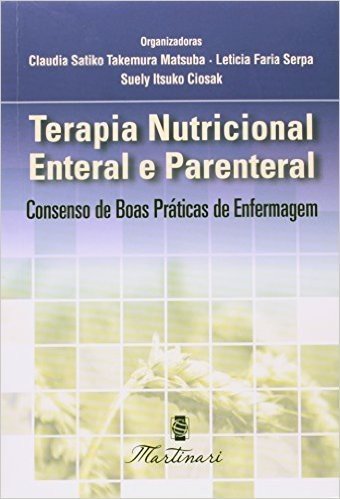 Terapia Nutricional Enteral E Parental. Consenso De Boas Práticas De Enfermagem