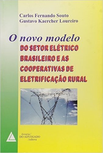 O Novo Modelo do Setor Elétrico Brasileiro e as Cooperativas de Eletrificação Rural