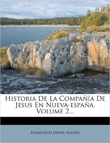 Historia de La Compa a de Jesus En Nueva-Espa A, Volume 2...