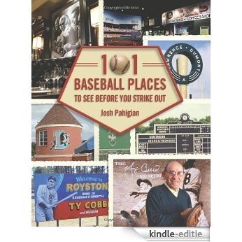 101 Baseball Places to See Before You Strike Out [Kindle-editie]
