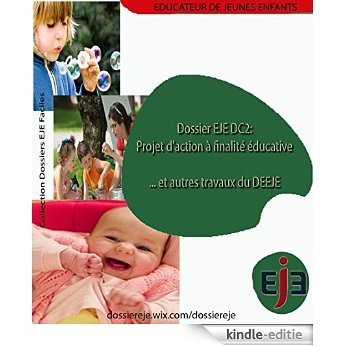 Dossier EJE DC2: Projet d'action à finalité éducative... et autres travaux du DEEJE. Edition V1 (French Edition) [Kindle-editie]
