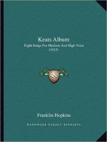 Keats Album: Eight Songs for Medium and High Voice (1913)