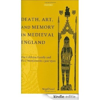 Death, Art, and Memory in Medieval England: The Cobham Family and Their Monuments, 1300-1500: The Cobham Family and Their Monuments 1300-1500 [Kindle-editie]
